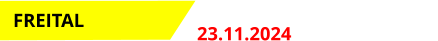 Event 1 23.11.2024 Start: 17.00 Uhr FREITAL